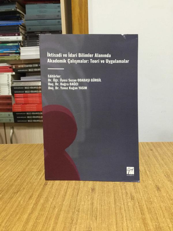 İktisadi ve İdari Bilimler Alanında Akademik Çalışmalar: Teori ve Uygulamalar
