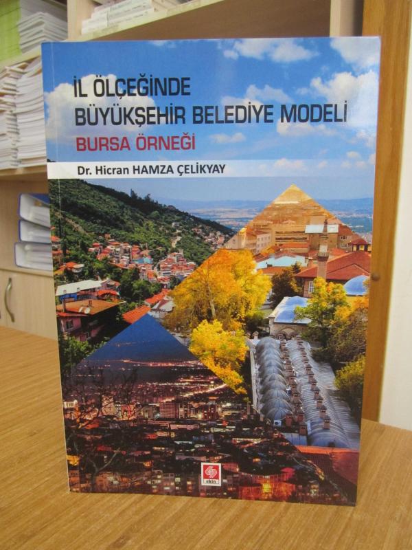 İl Ölçeğinde Büyükşehir Belediye Modeli Bursa Örneği - Dr. Hicran Hamza Çelikyay