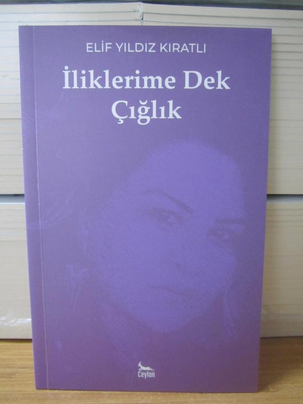 İliklerime Dek Çığlık - Elif Yıldız Kıratlı