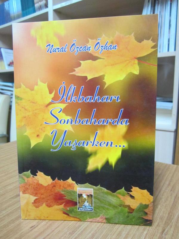 İlkbaharı Sonbaharda Yaşarken - Nural Özcan Özhan