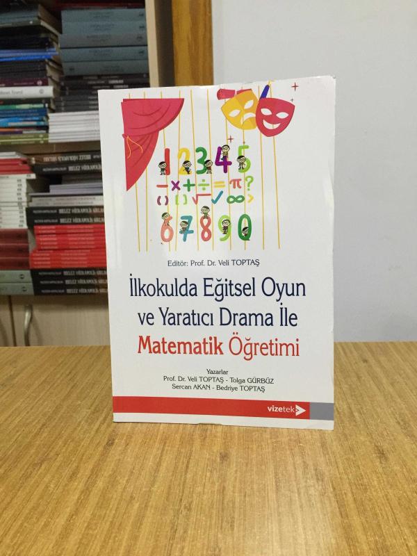 İlkokulda Eğitsel Oyun ve Yaratıcı Drama ile Matematik Öğretimi - Editör: Prof. Dr. Veli Toptaş