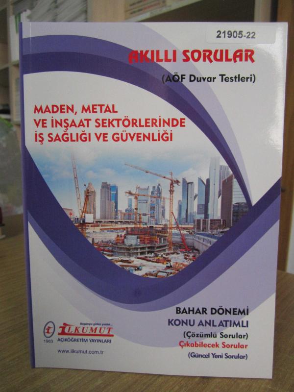 İLKUMUT Açıköğretim Yayınları - AKILLI SORULAR MADEN METAL VE İNŞAAT SEKTÖRLERİNDE İŞ SAĞLIĞI VE GÜVENLİĞİ [Bahar Dönemi - Konu Anlatımlı]