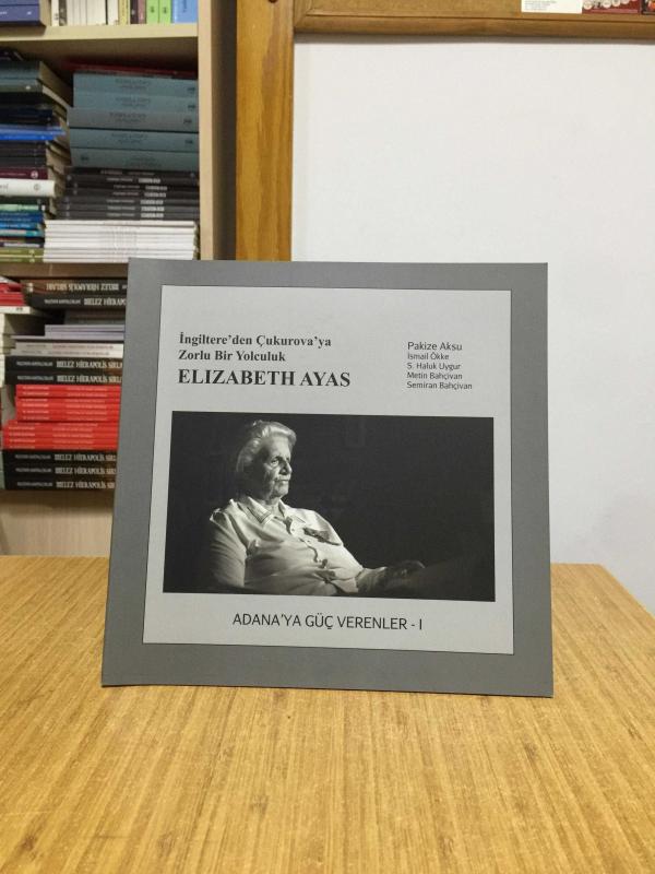 İngiltere'den Çukurova'ya Zorlu Bir Yolculuk Elizabeth Ayas / Adana'ya Güç Verenler