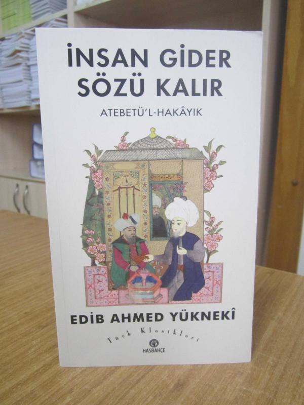 İnsan Gider Sözü Kalır Atebetü'l-Hakayık Edib Ahmed Yükneki