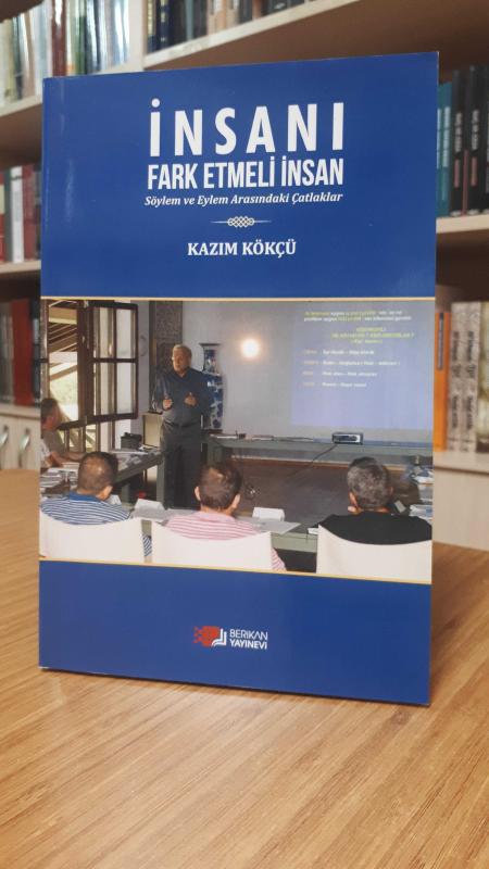 İnsanı Fark Etmeli İnsan -Söylem ve Eylem Arasındaki Çatlaklar-