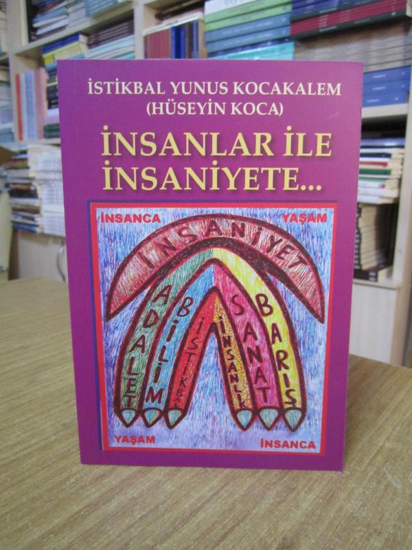 İnsanlar ile İnsaniyete... - İstikbal Yunus Kocakalem (Hüseyin Koca)