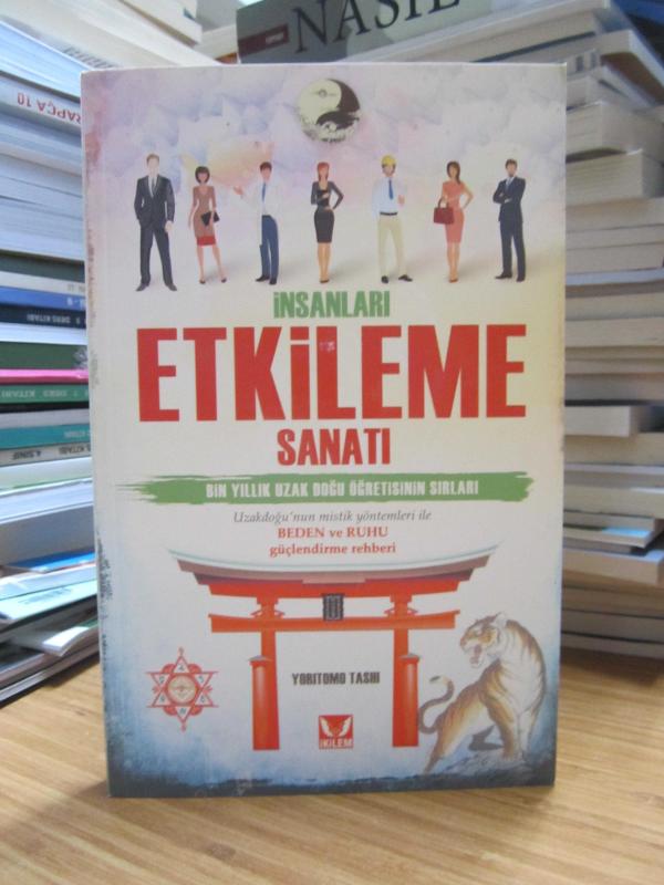 İnsanları Etkileme Sanatı - Bin Yıllık Uzak Doğu Öğretisinin Sırları - Uzakdoğu'nın Mistik Yöntemleri ile Beden ve Ruhu Güçlendirme Rehberi