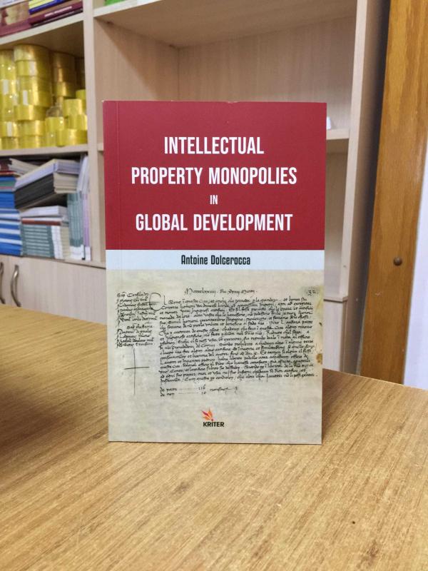 Intellectual Property Monopolies in Global Development - Antoine Dolcerocca