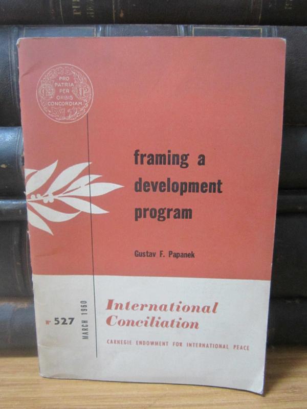 International Conciliation Carnegie Endowment for International Peace - Framing a Development Program (Gustav F. Papanek) - No 527 - March 1960Interna