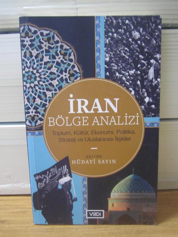 İRAN BÖLGE ANALİZİ Toplum, Kültür, Ekonomi, Politika, Strateji ve Uluslararası İlişkiler - Editör: Hüdayi Sayın