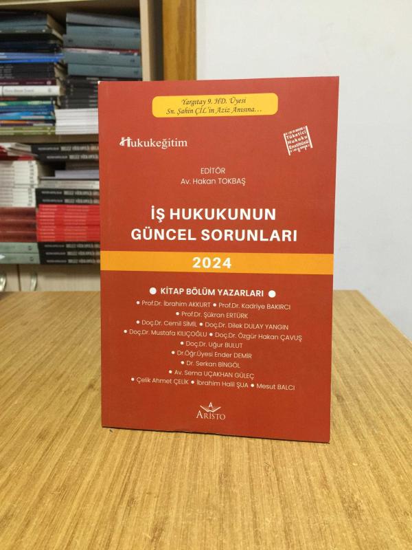 İş Hukukunun Güncel Sorunları 2024 - Editör: Av. Hakan Tokbaş