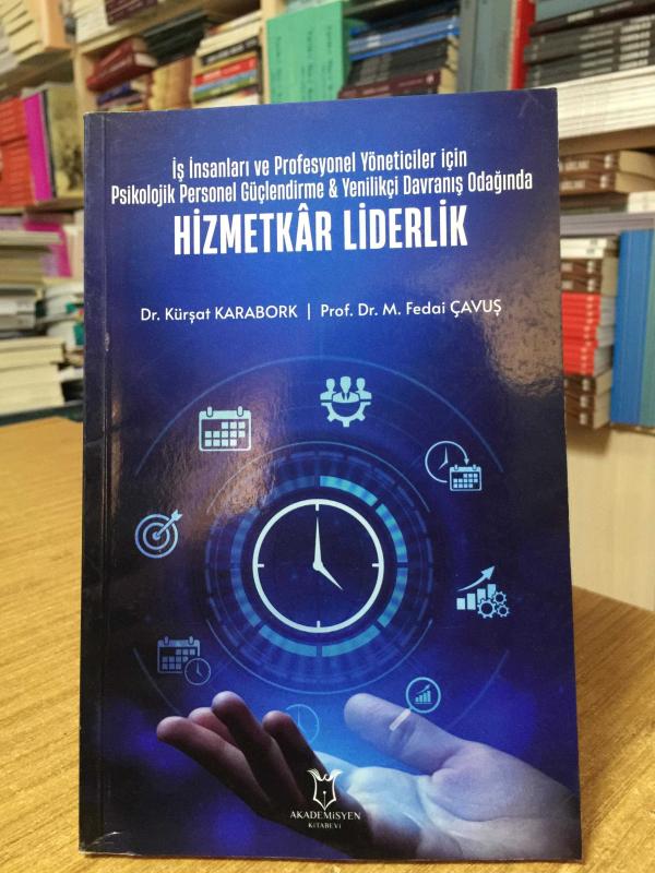 İş İnsanları ve Profesyonel Yöneticiler İçin Psikolojik Personel Güçlendirme & Yenilikçi Davranış Odağında Hizmetkâr Liderlik