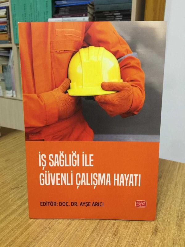 İş Sağlığı ile Güvenli Çalışma Hayatı - Editör: Doç. Dr. Ayşe Arıcı