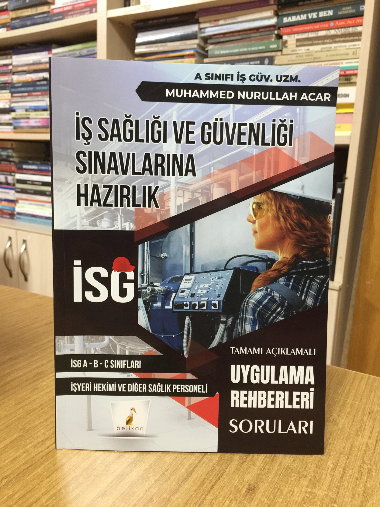İş Sağlığı ve Güvenliği İSG Uygulama Rehberleri Soruları Pelikan Yayınevi