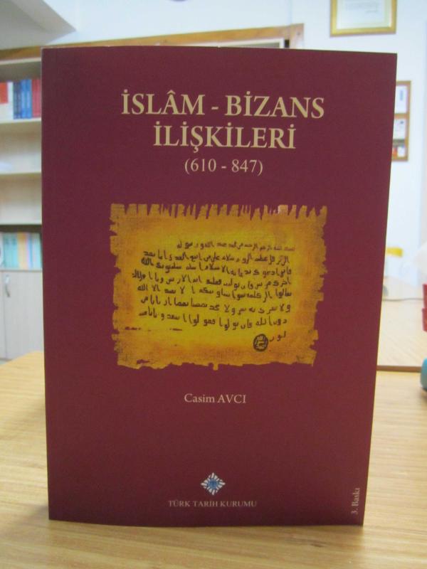 İslam - Bizans İlişkileri (610 - 847) - Casim Avcı [3.Baskı]