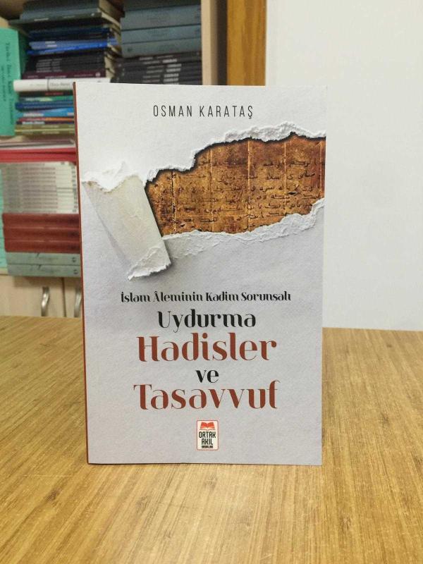 İslam Aleminin Kadim Sorunsalı Uydurma Hadisler ve Tasavvuf - Osman Karataş