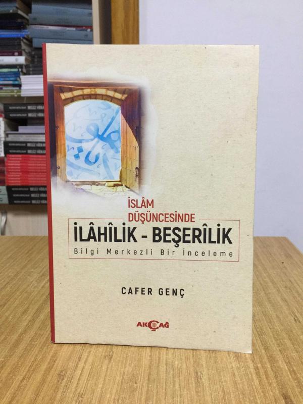 İslam Düşüncesinde İlahilik - Beşerilik Bilgi Merkezli Bir İnceleme