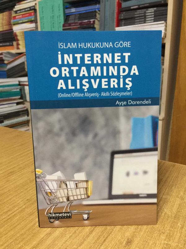 İslam Hukukuna Göre İnternet Ortamında Alışveriş - Ayşe Darendeli