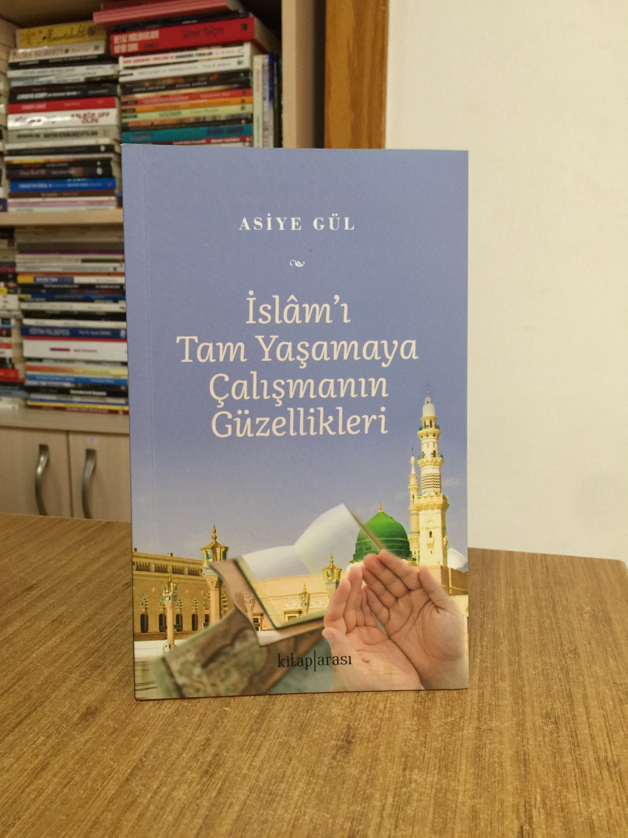 İslam'ı Tam Yaşamaya Çalışmanın Güzellikleri - Asiye Gül