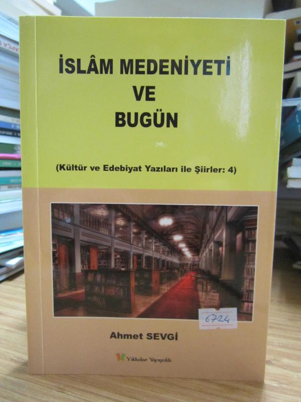 İslam Medeniyeti ve Bugün - Ahmet Sevgi