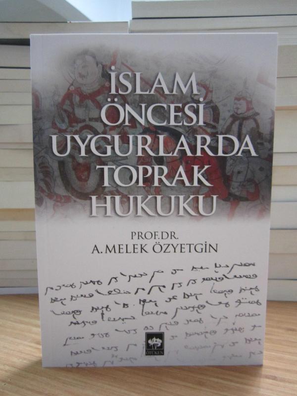 İslam Öncesi Uygurlarda Toprak Hukuku - Prof. Dr. A. Melek Özyetgin