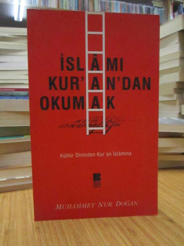 İslamı Kur'an'dan Okumak -Kültür Dininden Kur'an İslamına-