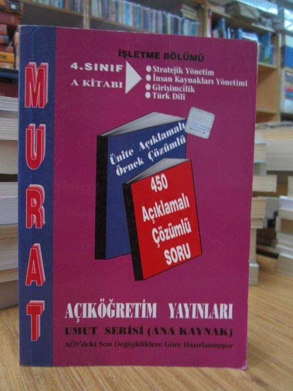 İşletme Bölümü 4.Sınıf A Kitabı (Stratejik Yönetim, İnsan Kaynakları Yönetimi, Girişimcilik, Türk Dili)  - Umut Serisi (Ana Kaynak) AÖF'deki Son Değişikliklere Göre Hazırlanmıştır