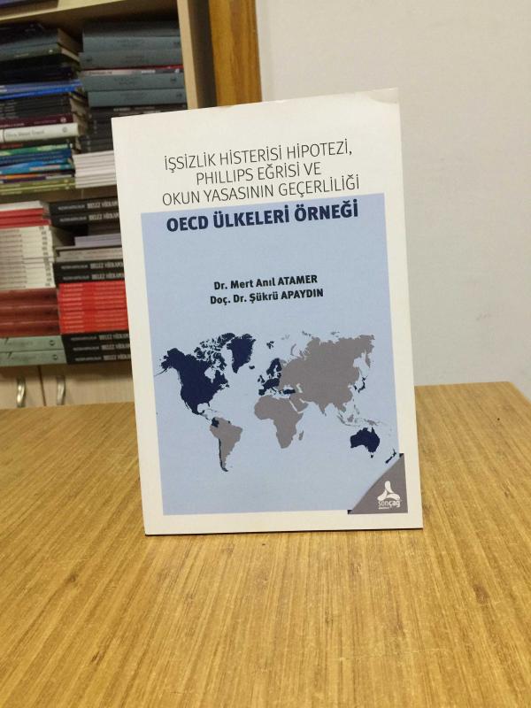 İşsizlik Histerisi Hipotezi Phillips Eğrisi ve Okun Yasasının Geçerliliği OECD Ülkeleri Örneği - Dr. Mert Anıl Atamer & Doç. Dr. Şükrü Apaydın