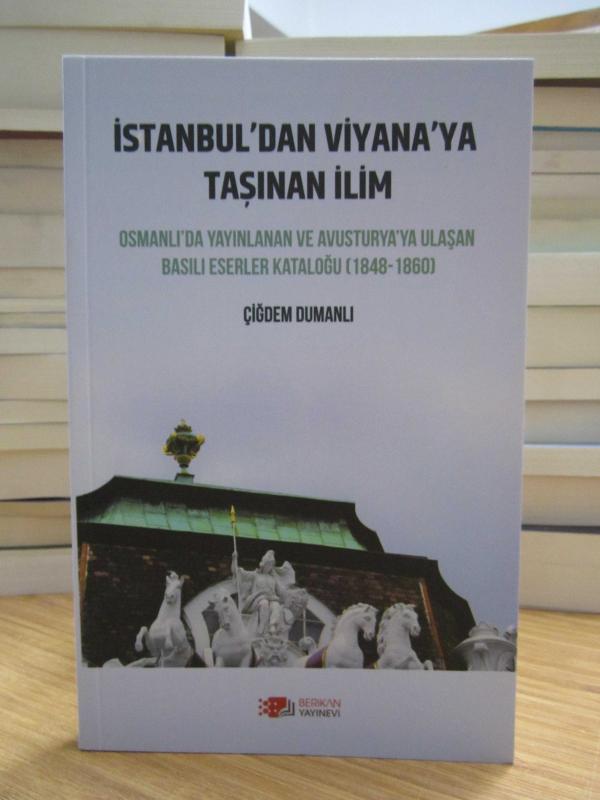 İstanbul'dan Viyana'ya Taşınan İlim (Osmanlı'da Yayınlanan ve Avusturya'ya Ulaşan Basılı Eserler Kataloğu 1848-1860)