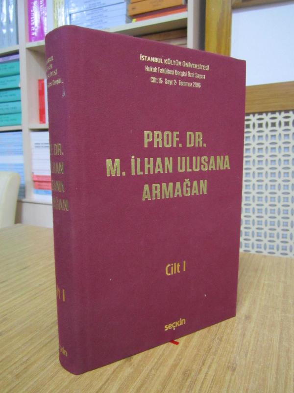 İstanbul Kültür Üniversitesi Hukuk Fakültesi Dergisi Prof. Dr. M. İlhan Ulusan'a Armağan 1. CİLT Özel Sayısı [Cilt 15 - Sayı 2 - Temmuz 2016]