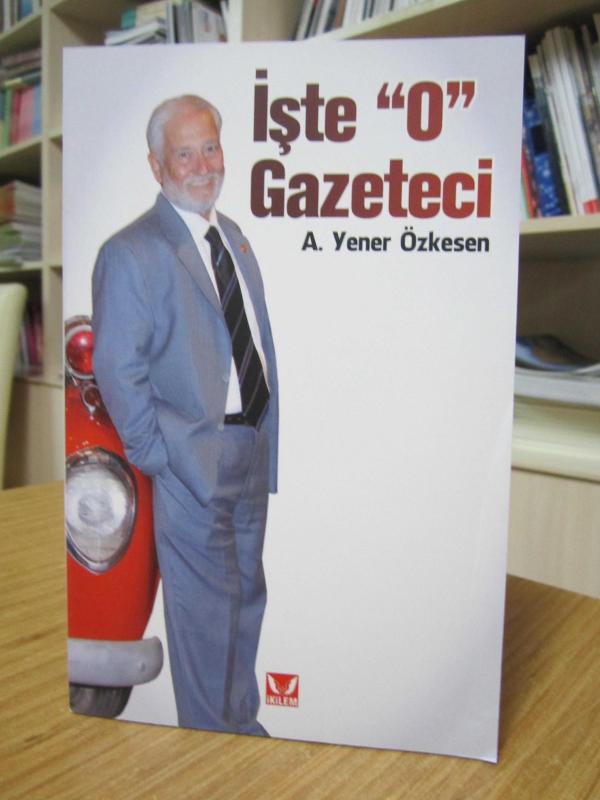 İşte O Gazeteci - Ahmet Yener Özkesen