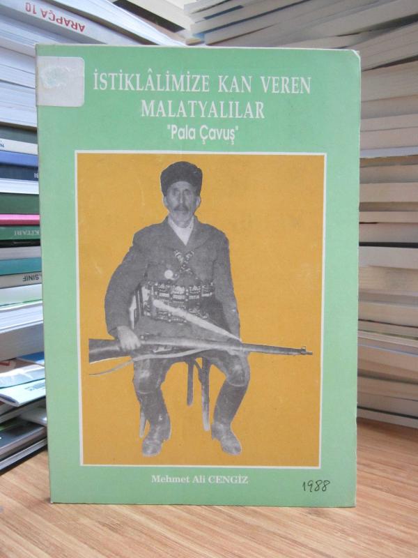 İstiklalimize Kan Veren Malatyalılar Pala Çavuş - Mehmet Ali Cengiz