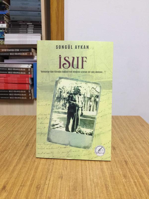 İsuf - Songül Aykan / Balkanlar'dan Köroğlu Dağları'nın Eteğine Uzanan Bir Göç Destanı