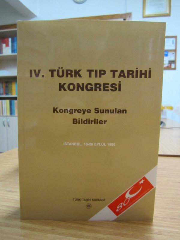 IV. Türk Tıp Tarihi Kongresi - Kongreye Sunulan Bildiriler (İstanbul, 18-20 Eylül 1996)