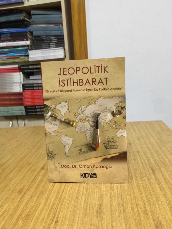 Jeopolitik İstihbarat Küresel ve Bölgesel Konulara İlişkin Dış Politika Analizleri - Doç. Dr. Orhan Karaoğlu