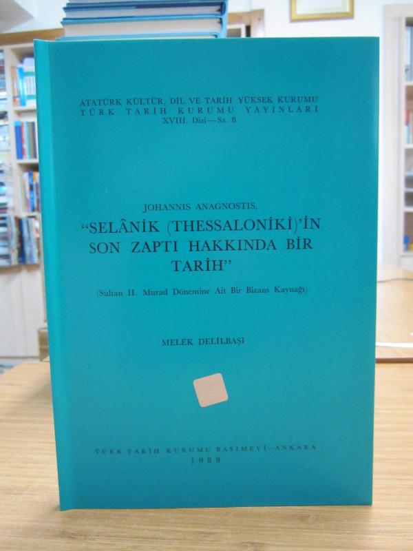 Johannis Anagnostis - Selanik (Thessaloniki)'in Son Zaptı Hakkında Bir Tarih (Sultan II. Murad Dönemine Ait Bir Bizans Kaynağı)