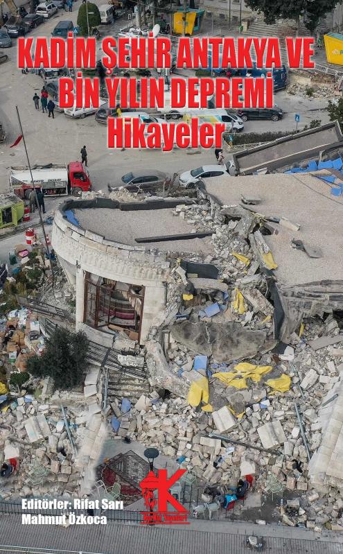 Kadim Şehir Antakya ve Bin Yılın Depremi Hikayeler - Editörler: Rifat Sarı & Mahmut Özkoca
