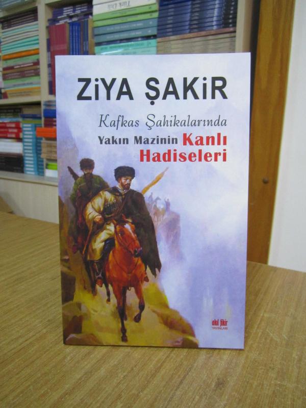 Kafkas Şahikalarında Yakın Mazinin Kanlı Hadiseleri - Ziya Şakir