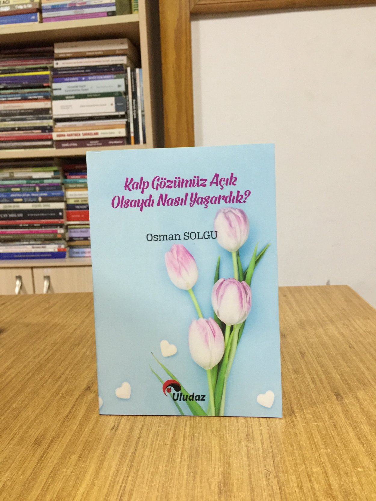 Kalp Gözümüz Açık Olsaydı Nasıl Yaşardık? - Osman Solgu