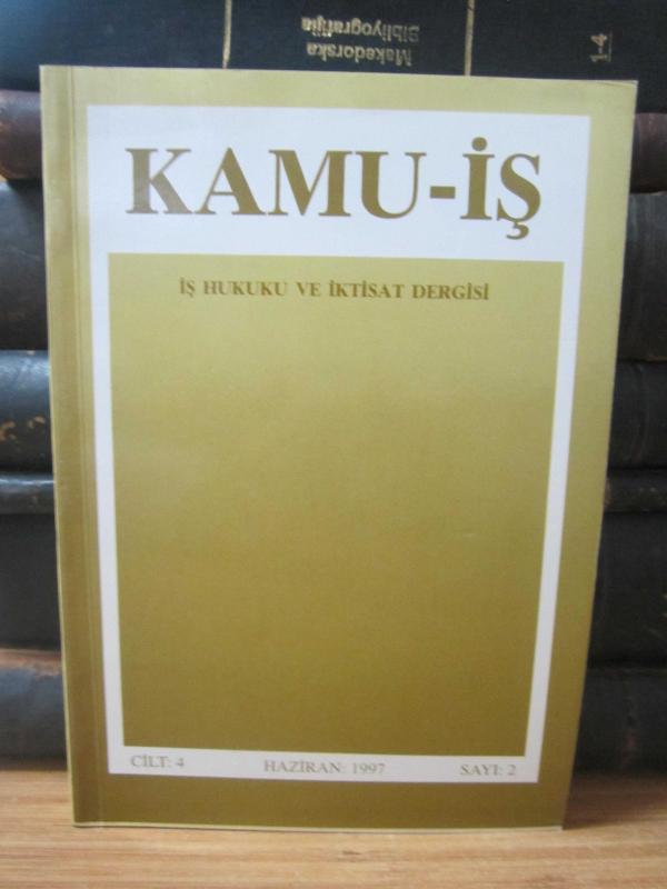 KAMU-İŞ İş Hukuku ve İktisat Dergisi - Cilt 4 Sayı 2 - Haziran 1997