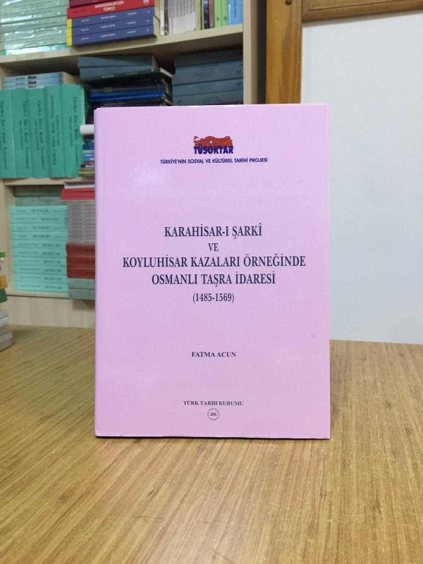 Karahisar-ı Şarki ve Koyluhisar Kazaları Örneğinde Osmanlı Taşra İdaresi 1485-1569 [Ciltli - Şömizli]