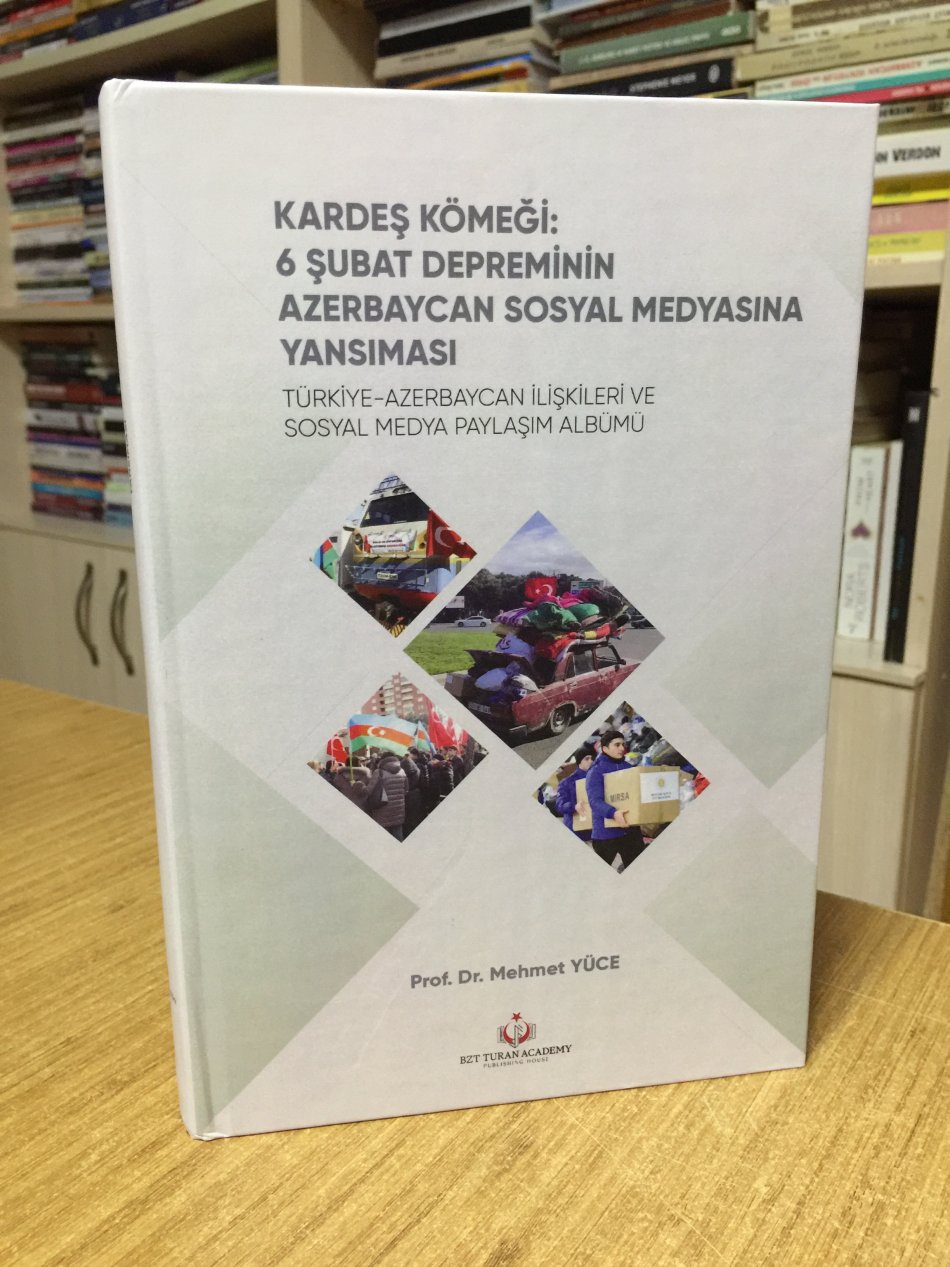 Kardeş Kömeği 6 Şubat Depreminin Azerbaycan Sosyal Medyasına Yansıması - Türkiye Azerbaycan İlişkileri ve Sosyal Medya Paylaşım Albümü [CİLTLİ]