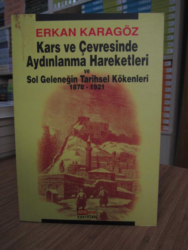 Kars ve Çevresinde Aydınlanma Hareketleri ve Sol Geleneğin Tarihsel Kökenleri 1878 - 1921