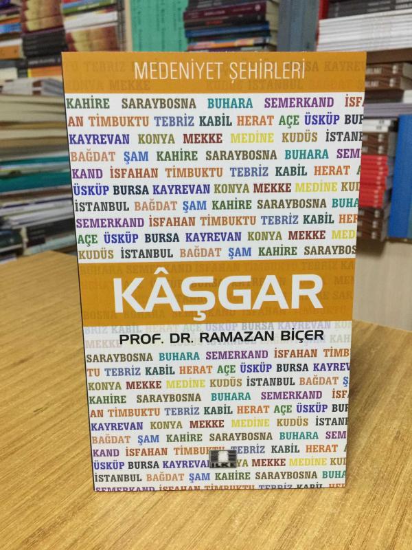 Kaşgar Medeniyet Şehirleri - Prof. Dr. Ramazan Biçer