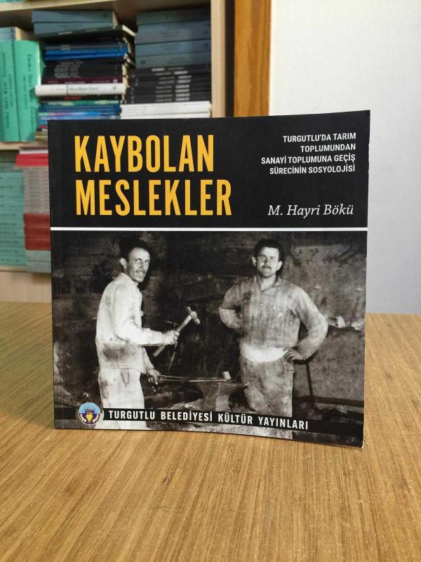 KAYBOLAN MESLEKLER Turgutlu'da Tarım Toplumundan Sanayi Toplumuna Geçiş Sürecinin Sosyolojisi