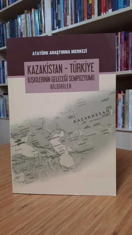 Kazakistan - Türkiye İlişkilerinin Geleceği Sempozyumu Bildiriler