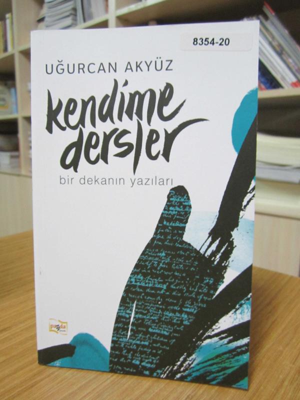 Kendime Dersler Bir Dekanın Yazıları - Uğurcan Akyüz