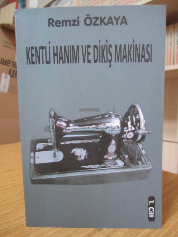 Kentli Hanım ve Dikiş Makinası - Remzi Özkaya 1. Cilt