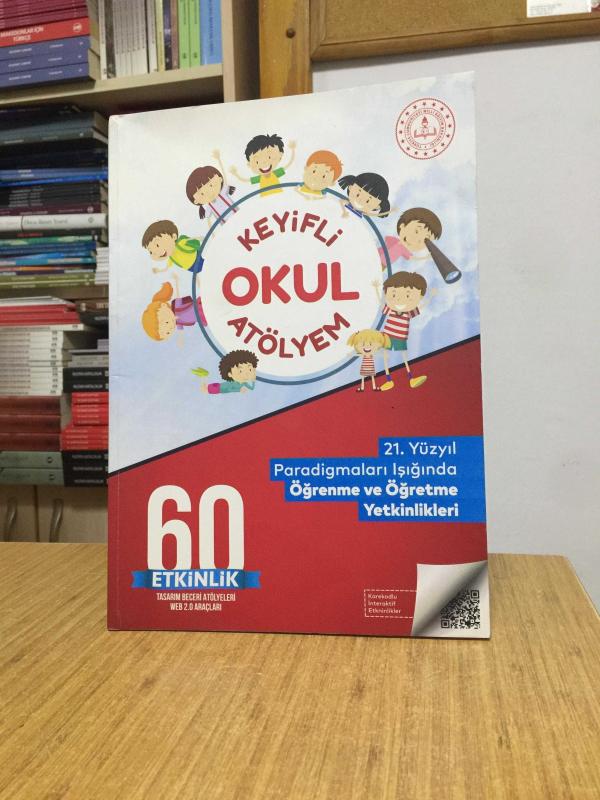 Keyifli Okul Atölyem 21. Yüzyıl Paradigmaları Işığında Öğrenme ve Öğretme Yetkinlikleri