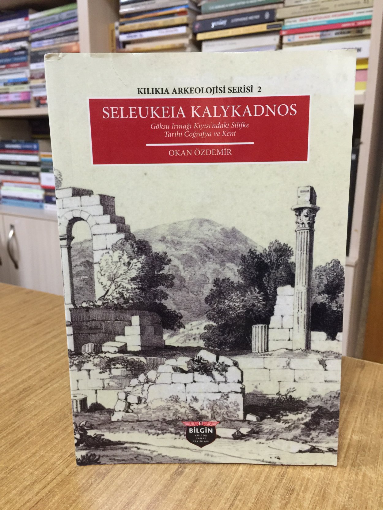 Kilikia Arkeolojisi Serisi 2 Seleukeia Kalykadnos Göksü Irmağı Kıyısı'ndaki Silifke Tarihi Coğrafya ve Kent